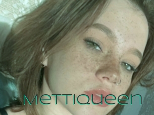 Mettiqueen