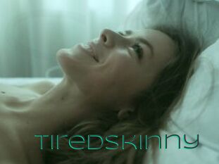 Tiredskinny