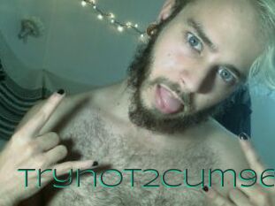 Trynot2cum96