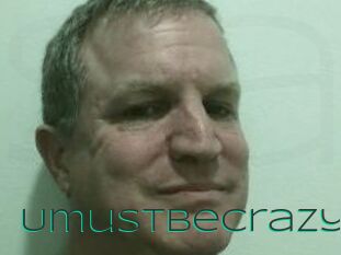 Umustbecrazy